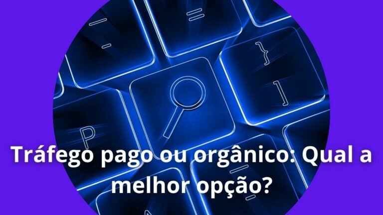 Tráfego pago e tráfego orgânico: Qual a melhor opção?
