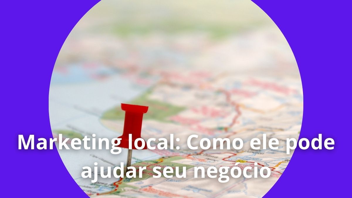 Marketing local Como ele pode ajudar seu negócio