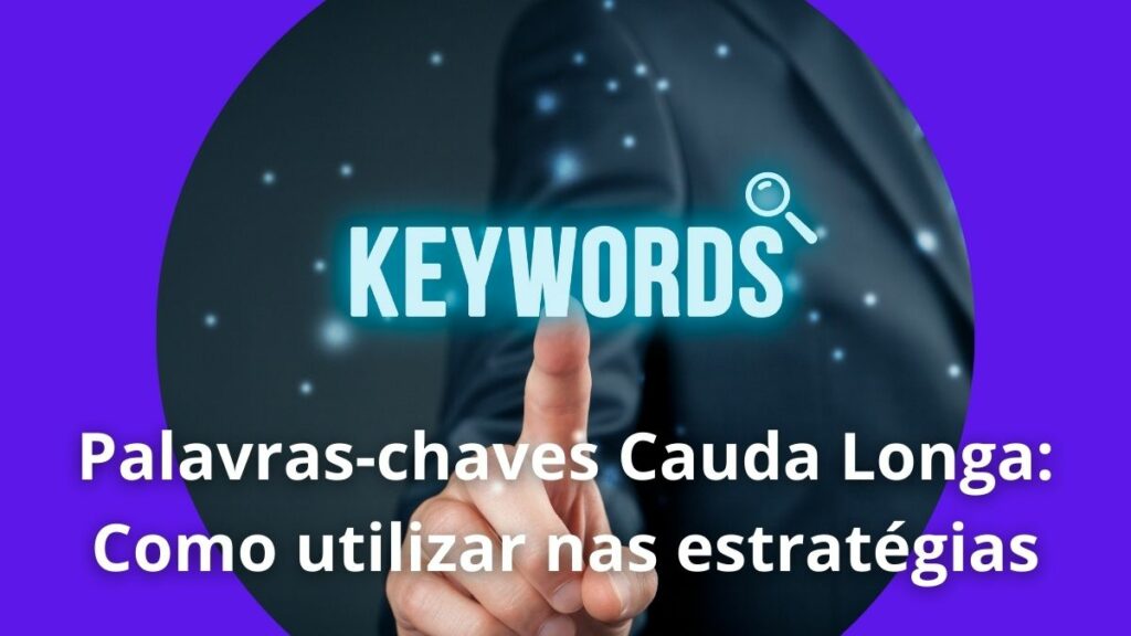 Palavra-chave Cauda Longa: Como utilizar nas estratégias 3 Palavras-chaves Cauda Longa Como utilizar nas estratégias