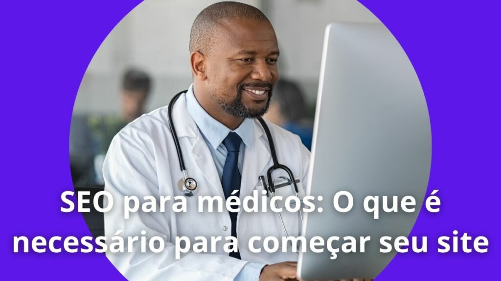 SEO para médicos: O que é necessário para começar seu site 2 SEO para médicos O que é necessário para começar seu site