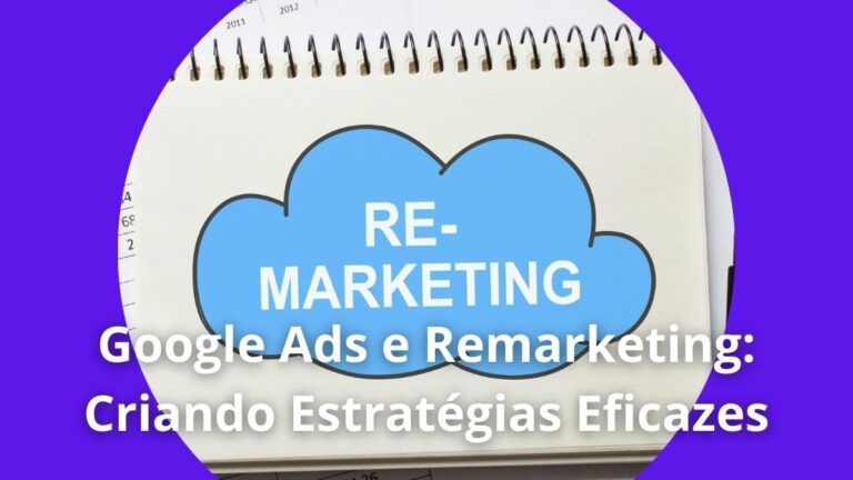 Google Ads e Remarketing Criando Estratégias Eficazes