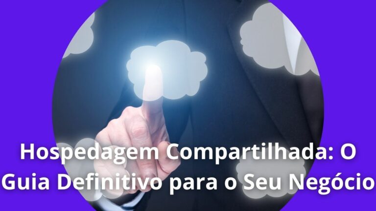 Hospedagem Compartilhada: O Guia Definitivo para o Seu Negócio