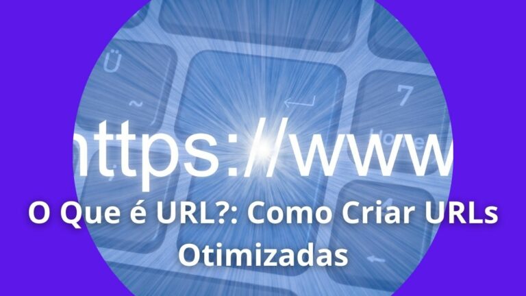 O Que é URL Como Criar URLs Otimizadas