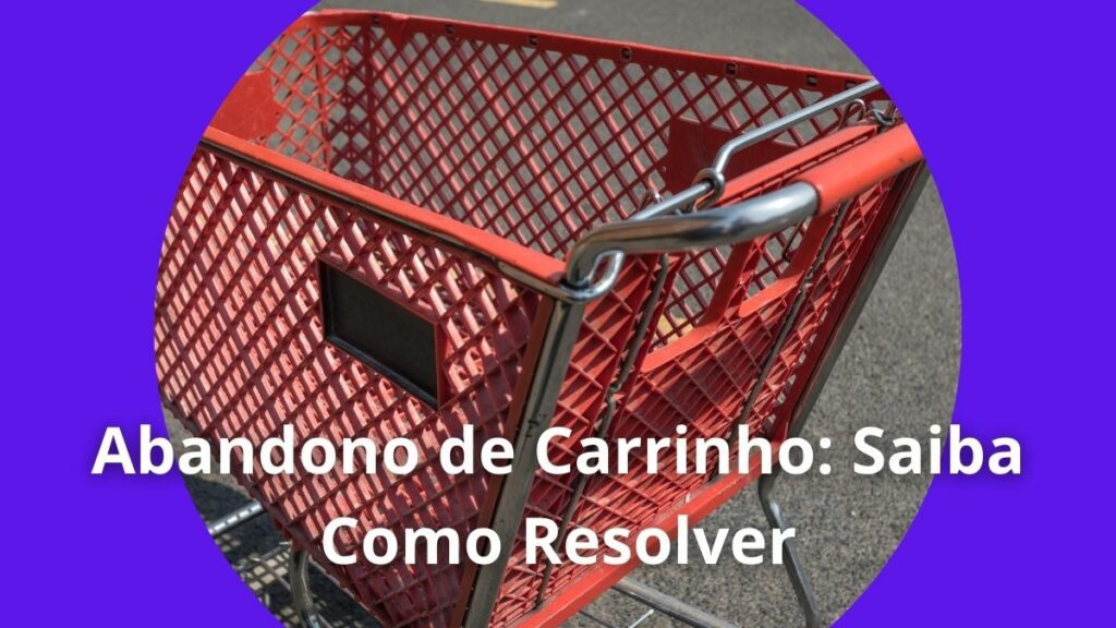 Abandono de Carrinho Saiba Como Resolver