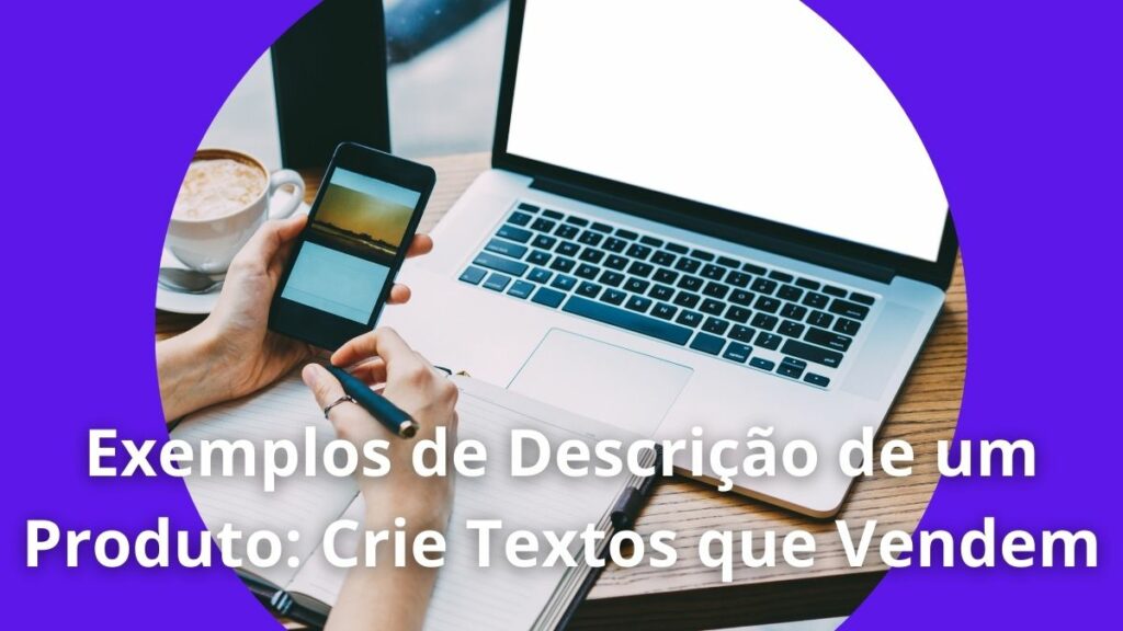Exemplos de Descrição de um Produto: Crie Textos que Vendem