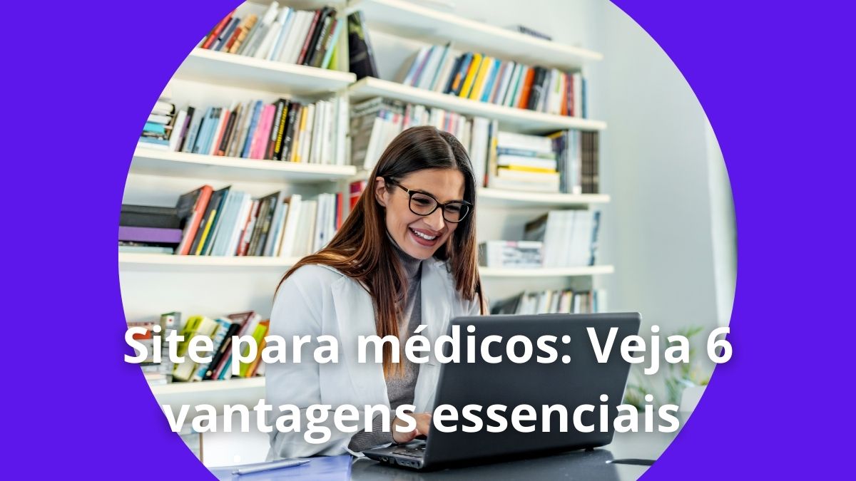 Site para médicos Veja 6 vantagens essenciais