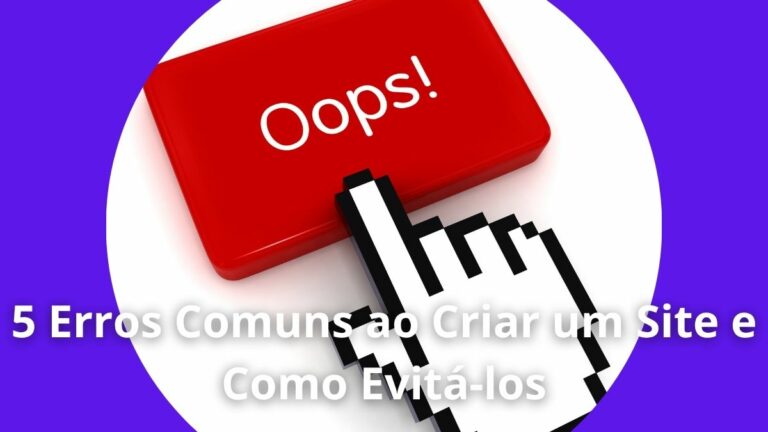 5 Erros Comuns ao Criar um Site e Como Evitá-los
