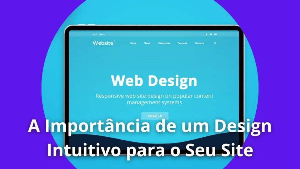 A Importância de um Design Intuitivo para o Seu Site
