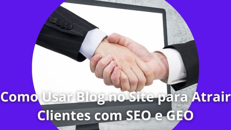 Como Usar Blog no Site para Atrair Clientes com SEO e GEO