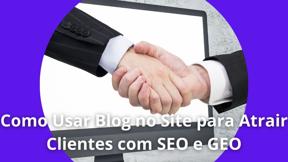 Como Usar Blog no Site para Atrair Clientes com SEO e GEO