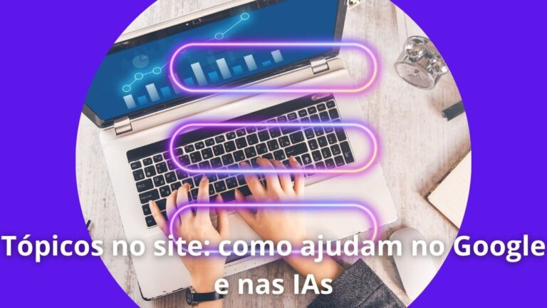 Tópicos no site como ajudam no Google e nas IAs