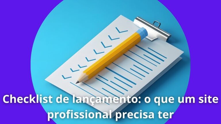 Checklist de lançamento o que um site profissional precisa ter