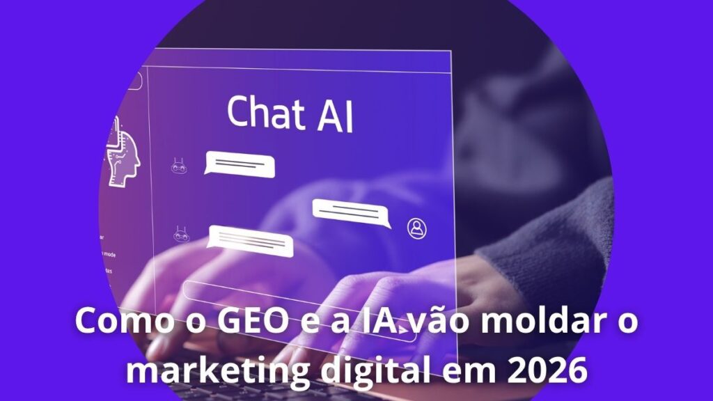 Como o GEO e a IA vão moldar o marketing digital em 2026 1 Como o GEO e a IA vão moldar o marketing digital em 2026