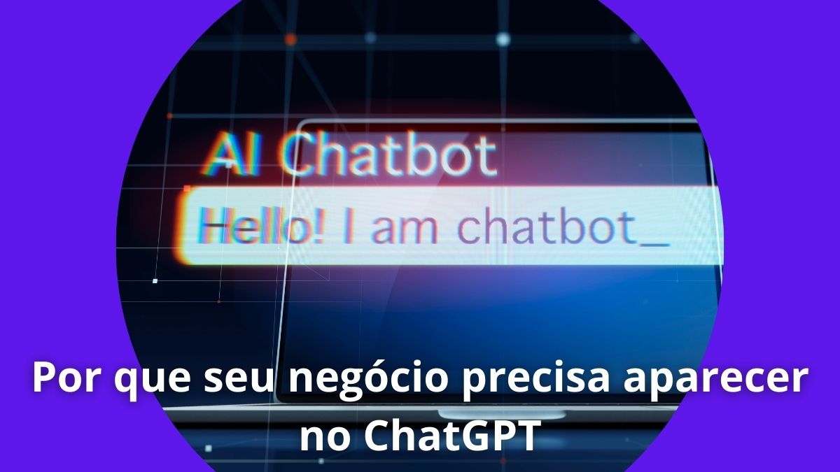 Por que seu negócio precisa aparecer no ChatGPT