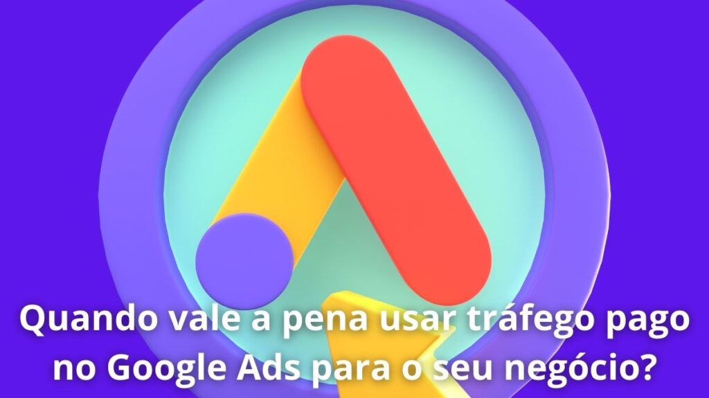Quando vale a pena usar tráfego pago no Google Ads para o seu negócio? 2 Quando vale a pena usar tráfego pago no Google Ads para o seu negócio?