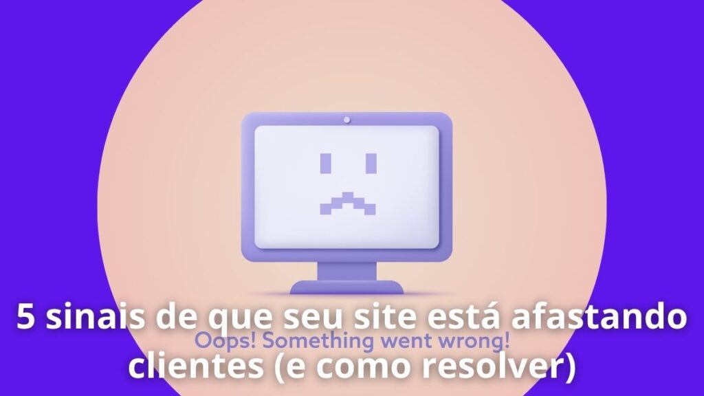 5 sinais de que seu site está afastando clientes (e como resolver) 1 5 sinais de que seu site está afastando clientes (e como resolver)